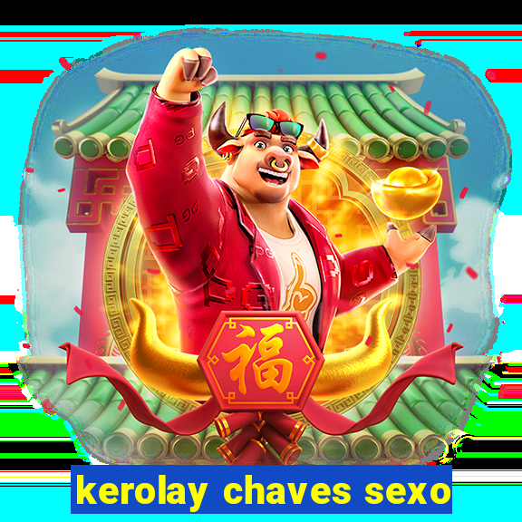 kerolay chaves sexo